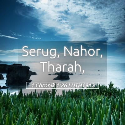 Picture 05 - 1 Chronik 1:26 LUTH1912 - Serug, Nahor, - Bible Verse Picture