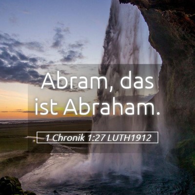 Picture 05 - 1 Chronik 1:27 LUTH1912 - Abram, das ist - Bible Verse Picture