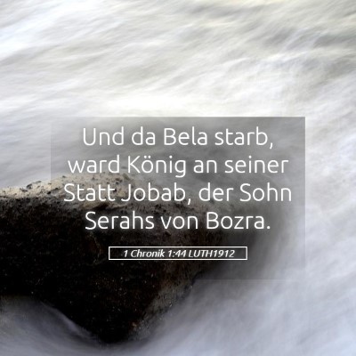 Picture 05 - 1 Chronik 1:44 LUTH1912 - Und da Bela starb, ward König an seiner Statt - Bible Verse Picture