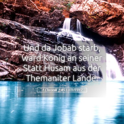 Picture 05 - 1 Chronik 1:45 LUTH1912 - Und da Jobab starb, ward König an seiner Statt - Bible Verse Picture