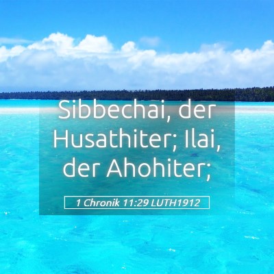 Picture 05 - 1 Chronik 11:29 LUTH1912 - Sibbechai, der Husathiter; Ilai, der - Bible Verse Picture