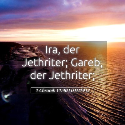 Picture 05 - 1 Chronik 11:40 LUTH1912 - Ira, der Jethriter; Gareb, der - Bible Verse Picture