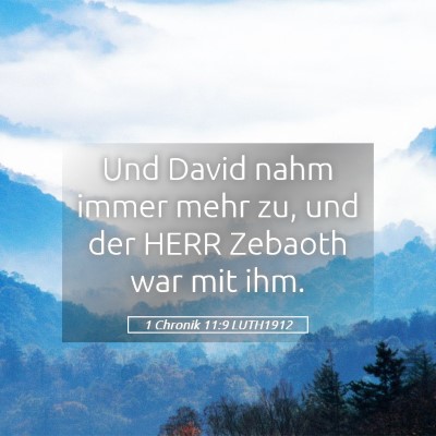 Picture 05 - 1 Chronik 11:9 LUTH1912 - Und David nahm immer mehr zu, und der HERR - Bible Verse Picture