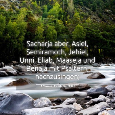 Picture 05 - 1 Chronik 15:20 LUTH1912 - Sacharja aber, Asiel, Semiramoth, Jehiel, Unni, - Bible Verse Picture
