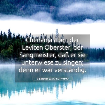 Picture 05 - 1 Chronik 15:22 LUTH1912 - Chenanja aber, der Leviten Oberster, der - Bible Verse Picture