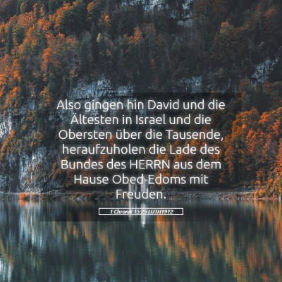 Picture 05 - 1 Chronik 15:25 LUTH1912 - Also gingen hin David und die Ältesten in Israel - Bible Verse Picture