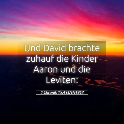 Picture 05 - 1 Chronik 15:4 LUTH1912 - Und David brachte zuhauf die Kinder Aaron und die - Bible Verse Picture