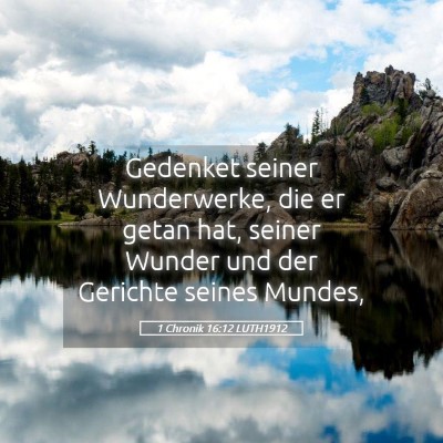 Picture 05 - 1 Chronik 16:12 LUTH1912 - Gedenket seiner Wunderwerke, die er getan hat, - Bible Verse Picture