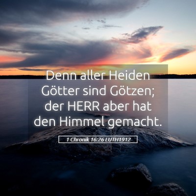 Picture 05 - 1 Chronik 16:26 LUTH1912 - Denn aller Heiden Götter sind Götzen; der HERR - Bible Verse Picture