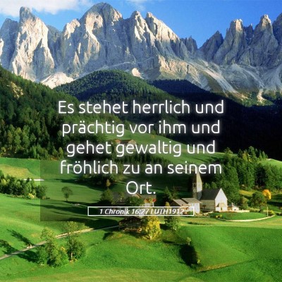 Picture 05 - 1 Chronik 16:27 LUTH1912 - Es stehet herrlich und prächtig vor ihm und - Bible Verse Picture
