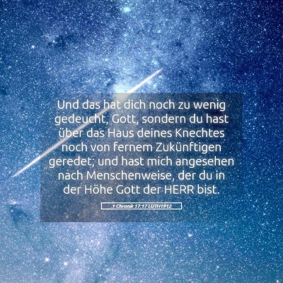 Picture 05 - 1 Chronik 17:17 LUTH1912 - Und das hat dich noch zu wenig gedeucht, Gott, - Bible Verse Picture