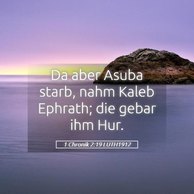 Picture 05 - 1 Chronik 2:19 LUTH1912 - Da aber Asuba starb, nahm Kaleb Ephrath; die - Bible Verse Picture