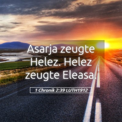 Picture 05 - 1 Chronik 2:39 LUTH1912 - Asarja zeugte Helez. Helez zeugte - Bible Verse Picture