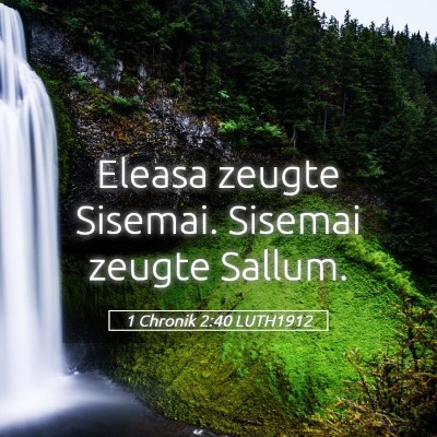 Picture 05 - 1 Chronik 2:40 LUTH1912 - Eleasa zeugte Sisemai. Sisemai zeugte - Bible Verse Picture
