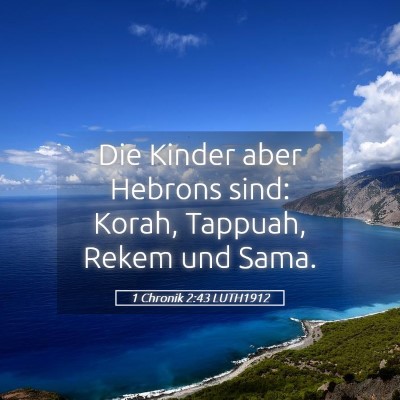 Picture 05 - 1 Chronik 2:43 LUTH1912 - Die Kinder aber Hebrons sind: Korah, Tappuah, - Bible Verse Picture