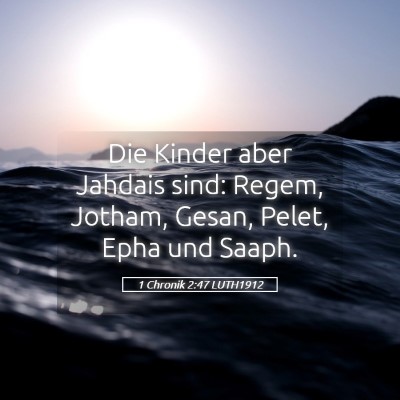Picture 05 - 1 Chronik 2:47 LUTH1912 - Die Kinder aber Jahdais sind: Regem, Jotham, - Bible Verse Picture