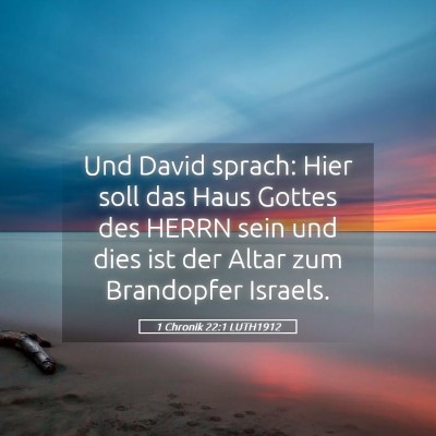 Picture 05 - 1 Chronik 22:1 LUTH1912 - Und David sprach: Hier soll das Haus Gottes des - Bible Verse Picture