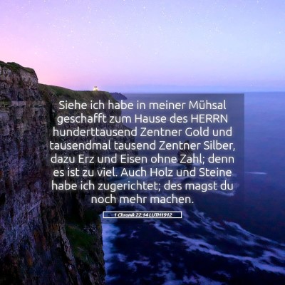 Picture 05 - 1 Chronik 22:14 LUTH1912 - Siehe ich habe in meiner Mühsal geschafft zum - Bible Verse Picture