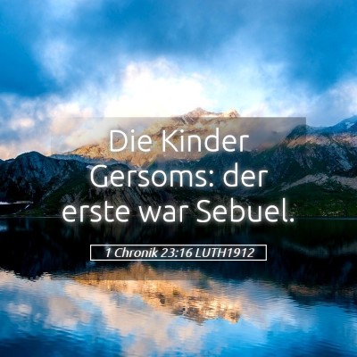 Picture 05 - 1 Chronik 23:16 LUTH1912 - Die Kinder Gersoms: der erste war - Bible Verse Picture
