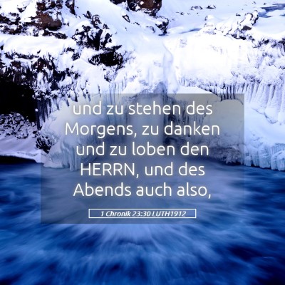 Picture 05 - 1 Chronik 23:30 LUTH1912 - und zu stehen des Morgens, zu danken und zu loben - Bible Verse Picture