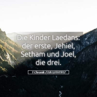 Picture 05 - 1 Chronik 23:8 LUTH1912 - Die Kinder Laedans: der erste, Jehiel, Setham und - Bible Verse Picture