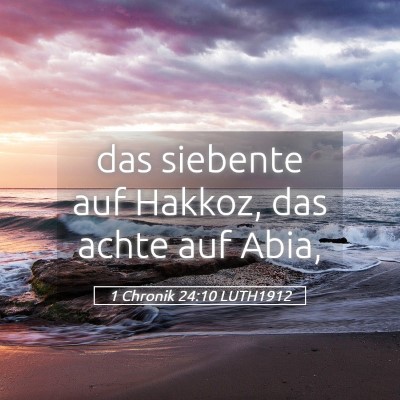 Picture 05 - 1 Chronik 24:10 LUTH1912 - das siebente auf Hakkoz, das achte auf - Bible Verse Picture