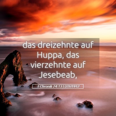Picture 05 - 1 Chronik 24:13 LUTH1912 - das dreizehnte auf Huppa, das vierzehnte auf - Bible Verse Picture