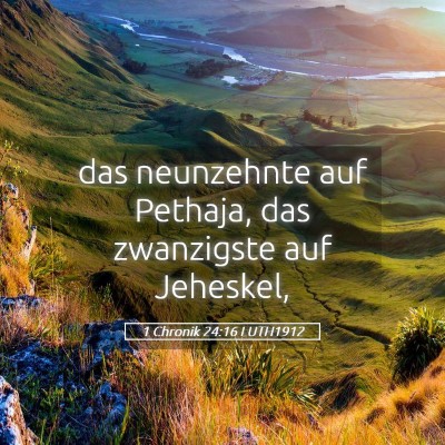 Picture 05 - 1 Chronik 24:16 LUTH1912 - das neunzehnte auf Pethaja, das zwanzigste auf - Bible Verse Picture