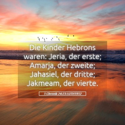 Picture 05 - 1 Chronik 24:23 LUTH1912 - Die Kinder Hebrons waren: Jeria, der erste; - Bible Verse Picture