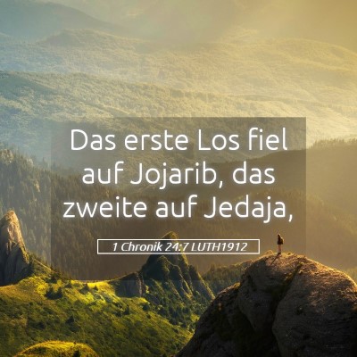Picture 05 - 1 Chronik 24:7 LUTH1912 - Das erste Los fiel auf Jojarib, das zweite auf - Bible Verse Picture
