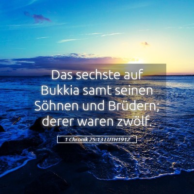 Picture 05 - 1 Chronik 25:13 LUTH1912 - Das sechste auf Bukkia samt seinen Söhnen und - Bible Verse Picture
