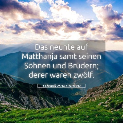 Picture 05 - 1 Chronik 25:16 LUTH1912 - Das neunte auf Matthanja samt seinen Söhnen und - Bible Verse Picture