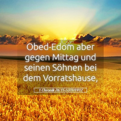 Picture 05 - 1 Chronik 26:15 LUTH1912 - Obed-Edom aber gegen Mittag und seinen Söhnen - Bible Verse Picture