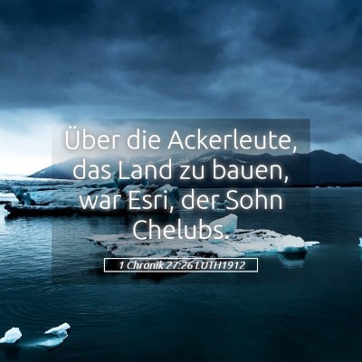 Picture 05 - 1 Chronik 27:26 LUTH1912 - Über die Ackerleute, das Land zu bauen, war - Bible Verse Picture