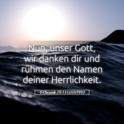 Picture 05 - 1 Chronik 29:13 LUTH1912 - Nun, unser Gott, wir danken dir und rühmen den - Bible Verse Picture