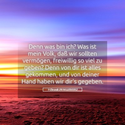 Picture 05 - 1 Chronik 29:14 LUTH1912 - Denn was bin ich? Was ist mein Volk, daß wir - Bible Verse Picture