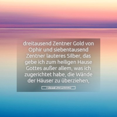 Picture 05 - 1 Chronik 29:4 LUTH1912 - dreitausend Zentner Gold von Ophir und - Bible Verse Picture