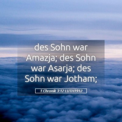 Picture 05 - 1 Chronik 3:12 LUTH1912 - des Sohn war Amazja; des Sohn war Asarja; des - Bible Verse Picture