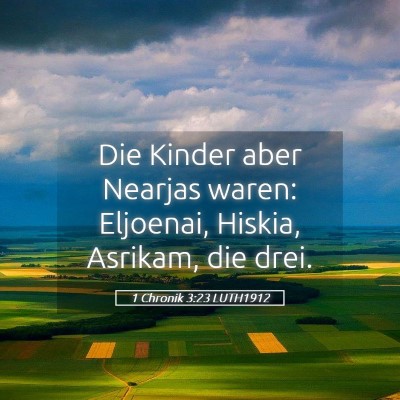 Picture 05 - 1 Chronik 3:23 LUTH1912 - Die Kinder aber Nearjas waren: Eljoenai, Hiskia, - Bible Verse Picture