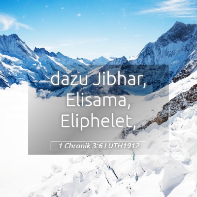 Picture 05 - 1 Chronik 3:6 LUTH1912 - dazu Jibhar, Elisama, - Bible Verse Picture