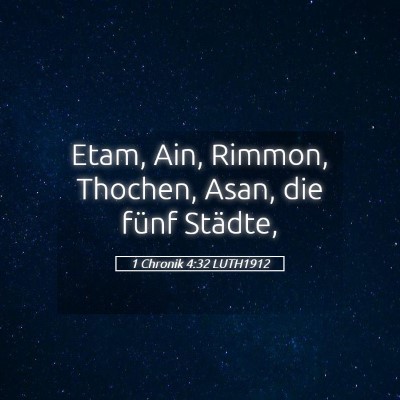 Picture 05 - 1 Chronik 4:32 LUTH1912 - Etam, Ain, Rimmon, Thochen, Asan, die fünf - Bible Verse Picture