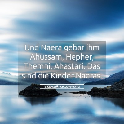 Picture 05 - 1 Chronik 4:6 LUTH1912 - Und Naera gebar ihm Ahussam, Hepher, Themni, - Bible Verse Picture