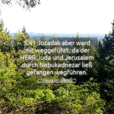 Picture 05 - 1 Chronik 6:15 LUTH1912 - 5:41 Jozadak aber ward mit weggeführt, da der - Bible Verse Picture