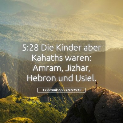 Picture 05 - 1 Chronik 6:2 LUTH1912 - 5:28 Die Kinder aber Kahaths waren: Amram, - Bible Verse Picture