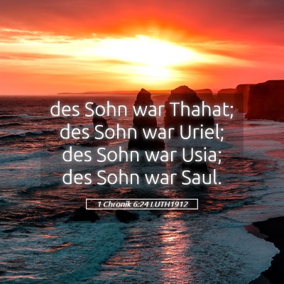 Picture 05 - 1 Chronik 6:24 LUTH1912 - des Sohn war Thahat; des Sohn war Uriel; des Sohn - Bible Verse Picture