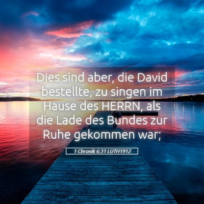 Picture 05 - 1 Chronik 6:31 LUTH1912 - Dies sind aber, die David bestellte, zu singen im - Bible Verse Picture
