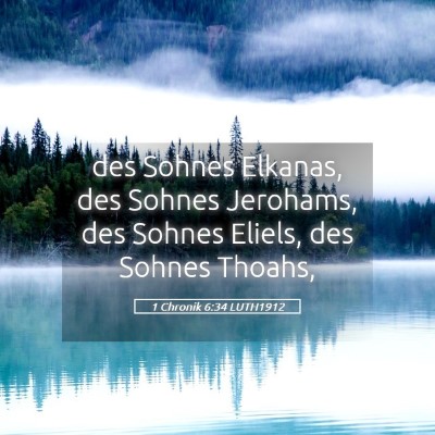 Picture 05 - 1 Chronik 6:34 LUTH1912 - des Sohnes Elkanas, des Sohnes Jerohams, des - Bible Verse Picture