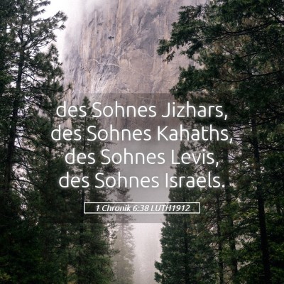 Picture 05 - 1 Chronik 6:38 LUTH1912 - des Sohnes Jizhars, des Sohnes Kahaths, des - Bible Verse Picture
