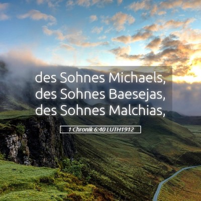 Picture 05 - 1 Chronik 6:40 LUTH1912 - des Sohnes Michaels, des Sohnes Baesejas, des - Bible Verse Picture