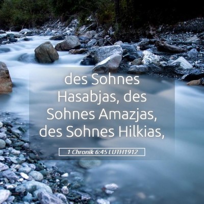 Picture 05 - 1 Chronik 6:45 LUTH1912 - des Sohnes Hasabjas, des Sohnes Amazjas, des - Bible Verse Picture
